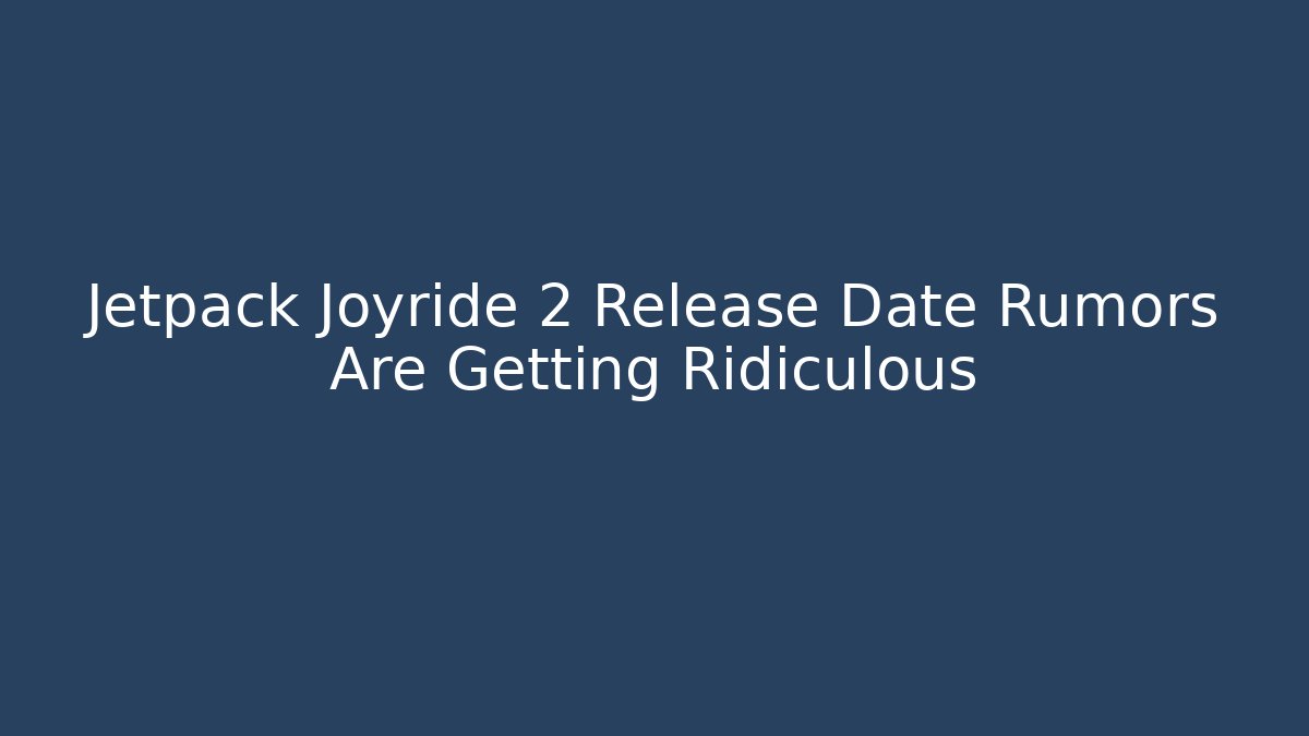 Jetpack Joyride 2 Release Date Rumors Are Getting Ridiculous