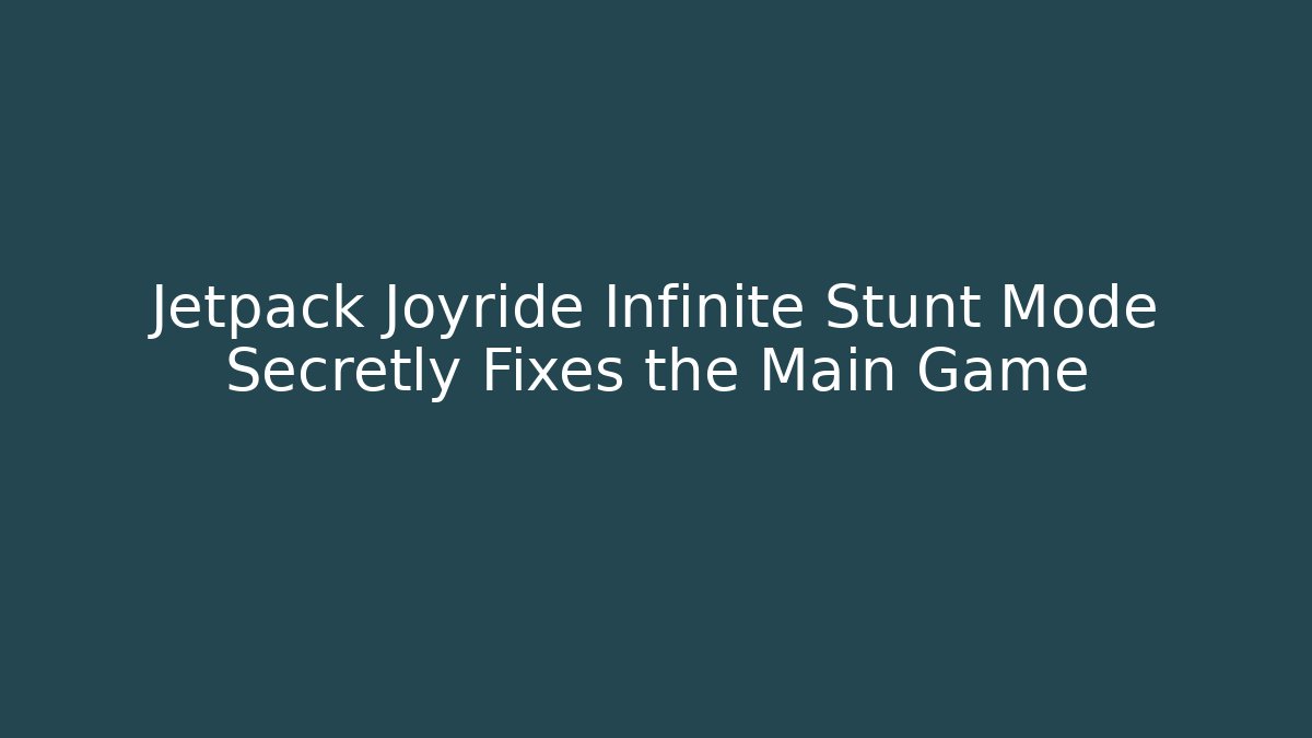 Jetpack Joyride Infinite Stunt Mode Secretly Fixes the Main Game