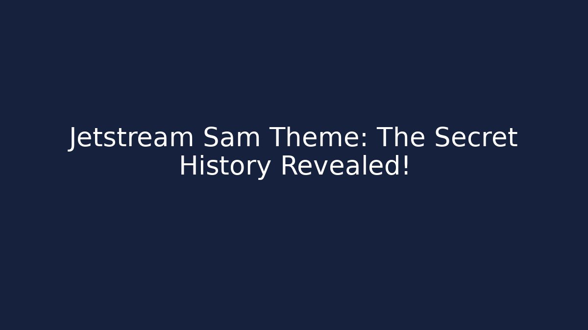 Jetstream Sam Theme: The Secret History Revealed!