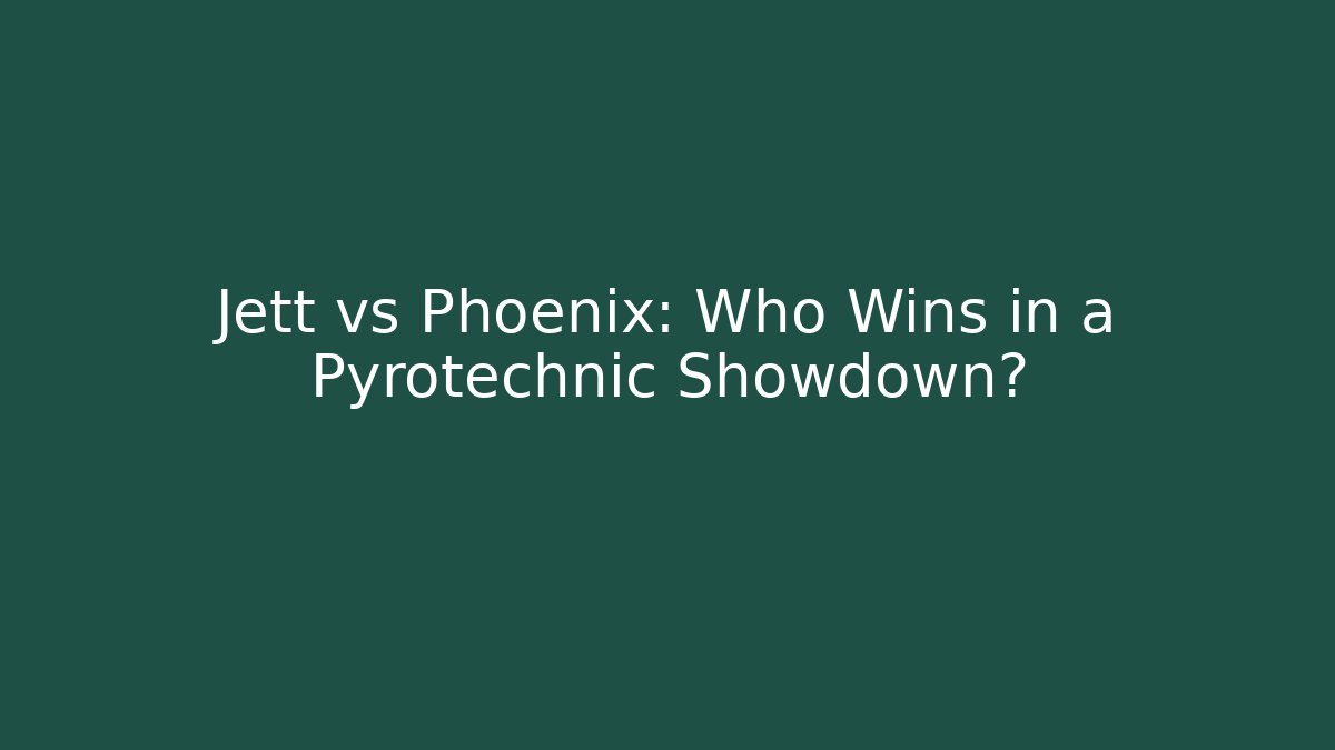 Jett vs Phoenix: Who Wins in a Pyrotechnic Showdown?