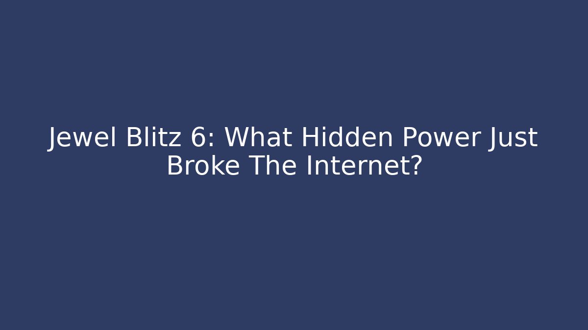 Jewel Blitz 6: What Hidden Power Just Broke The Internet?
