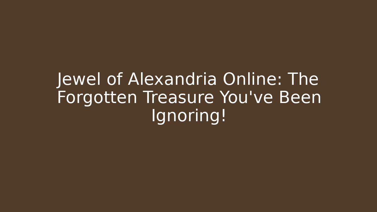 Jewel of Alexandria Online: The Forgotten Treasure You've Been Ignoring! - Critter Realm
