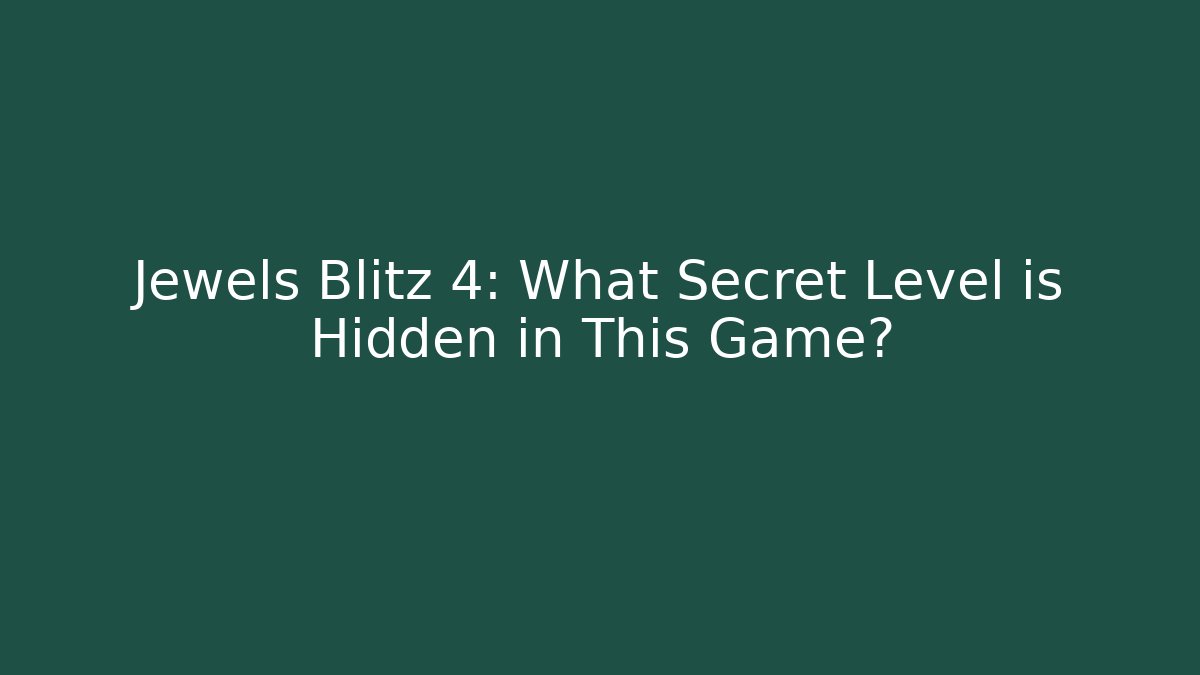 Jewels Blitz 4: What Secret Level is Hidden in This Game?