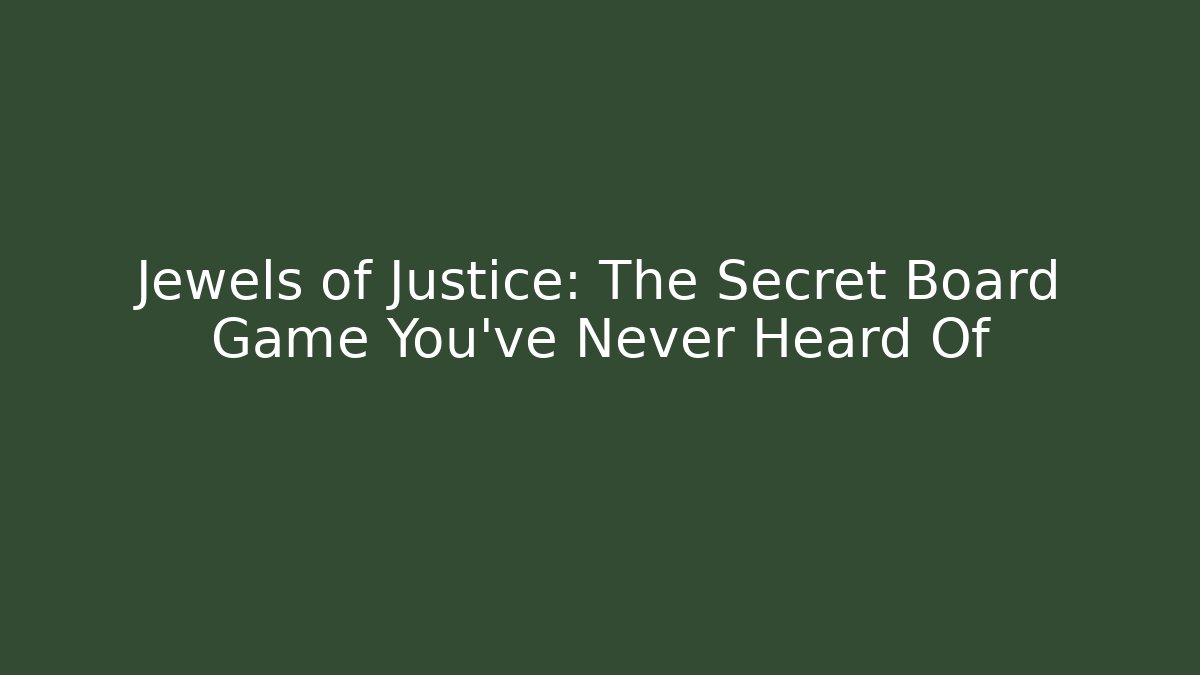 Jewels of Justice: The Secret Board Game You've Never Heard Of