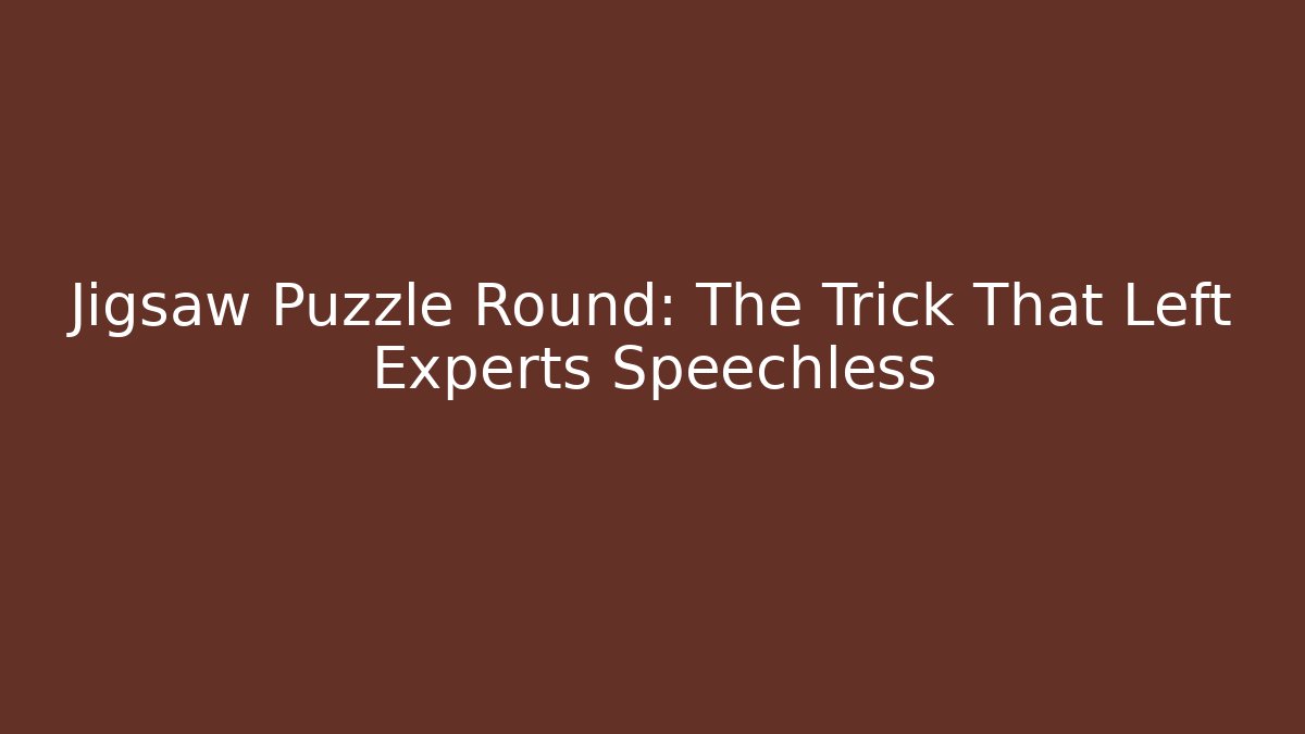 Jigsaw Puzzle Round: The Trick That Left Experts Speechless