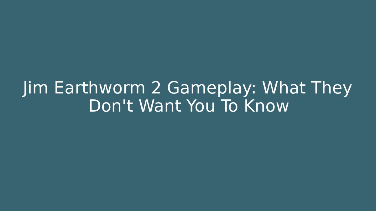 Jim Earthworm 2 Gameplay: What They Don't Want You To Know