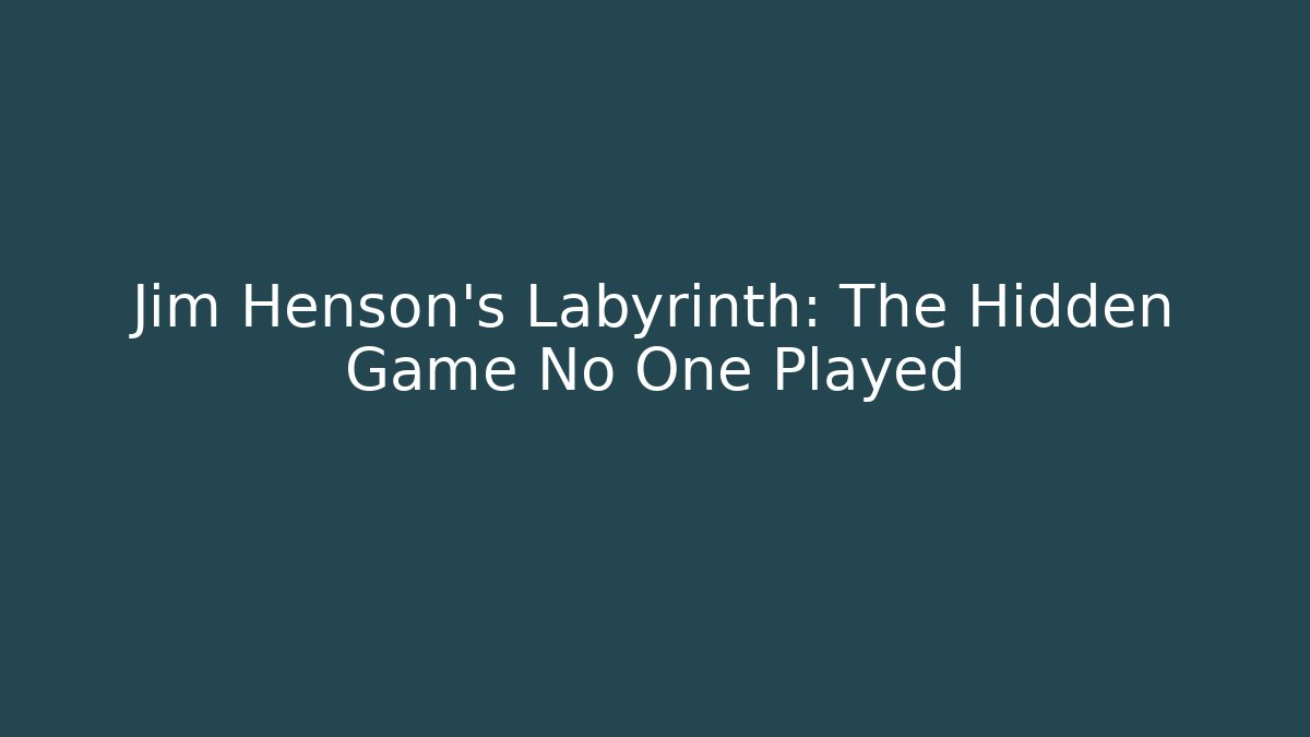 Jim Henson's Labyrinth: The Hidden Game No One Played