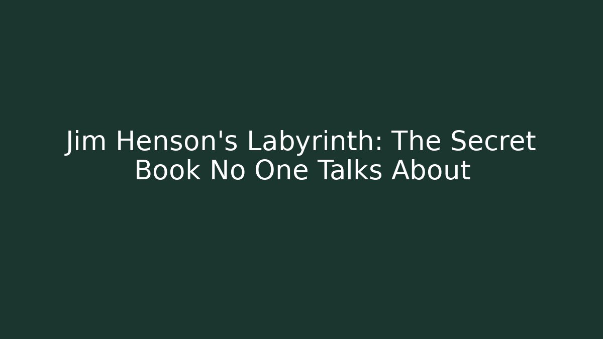 Jim Henson's Labyrinth: The Secret Book No One Talks About