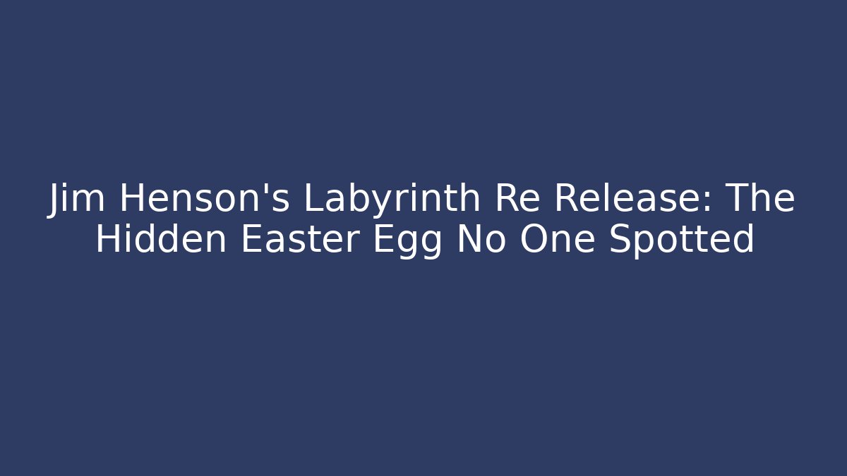 Jim Henson's Labyrinth Re Release: The Hidden Easter Egg No One Spotted