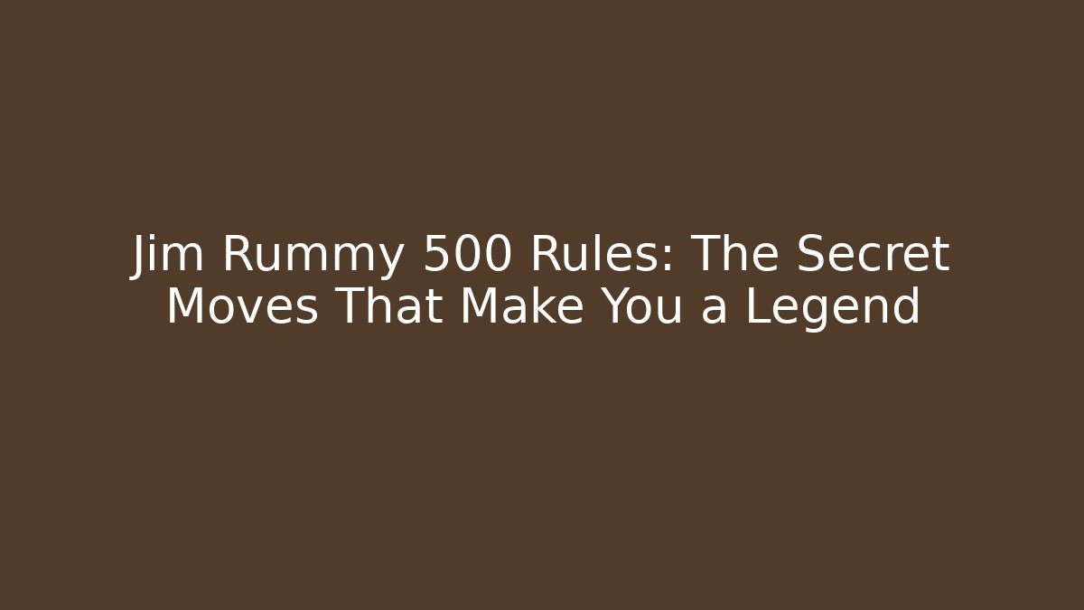 Jim Rummy 500 Rules: The Secret Moves That Make You a Legend