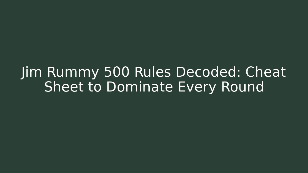 Jim Rummy 500 Rules Decoded: Cheat Sheet to Dominate Every Round