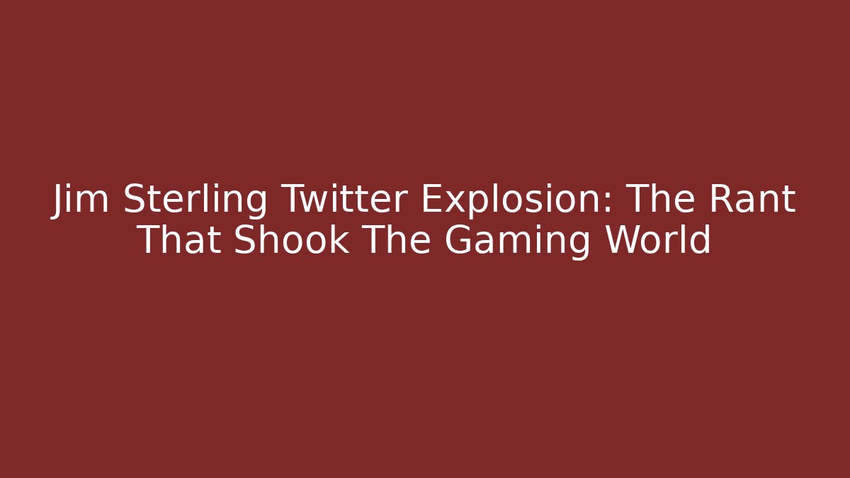 Jim Sterling Twitter Explosion: The Rant That Shook The Gaming World