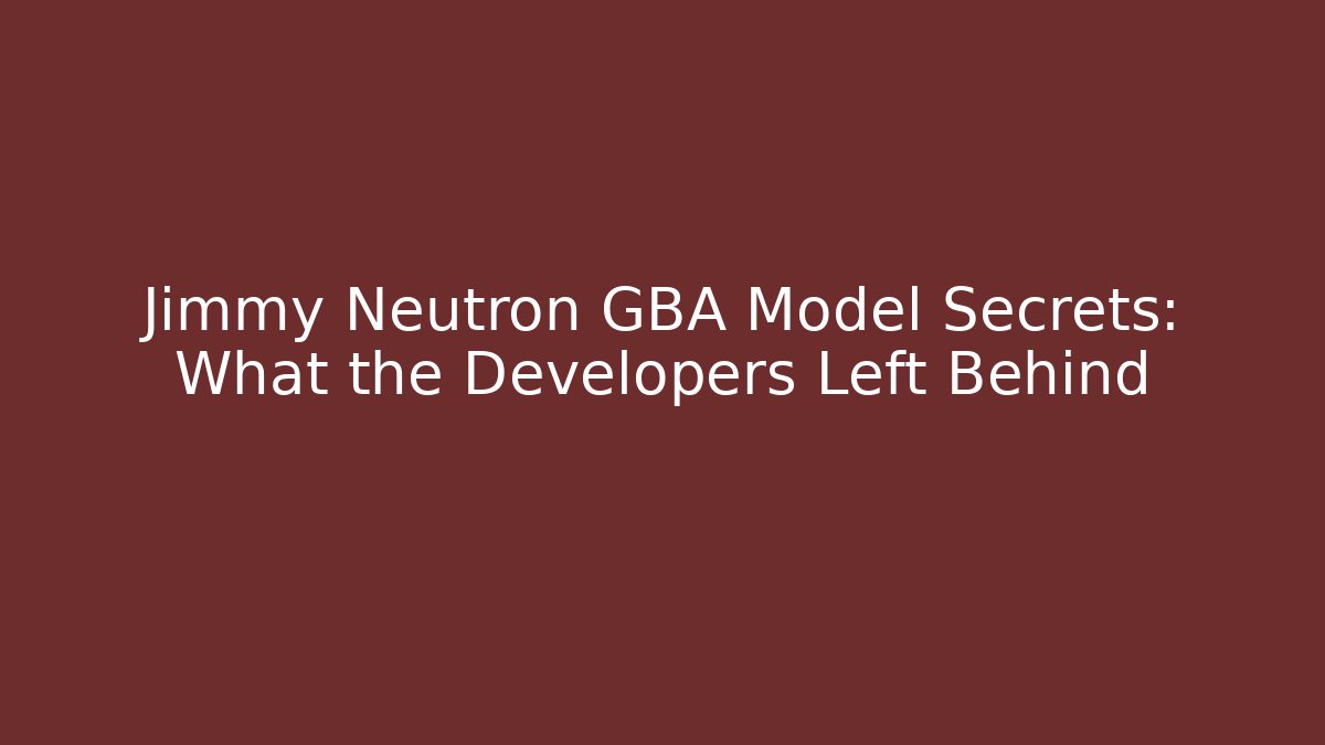 Jimmy Neutron GBA Model Secrets: What the Developers Left Behind