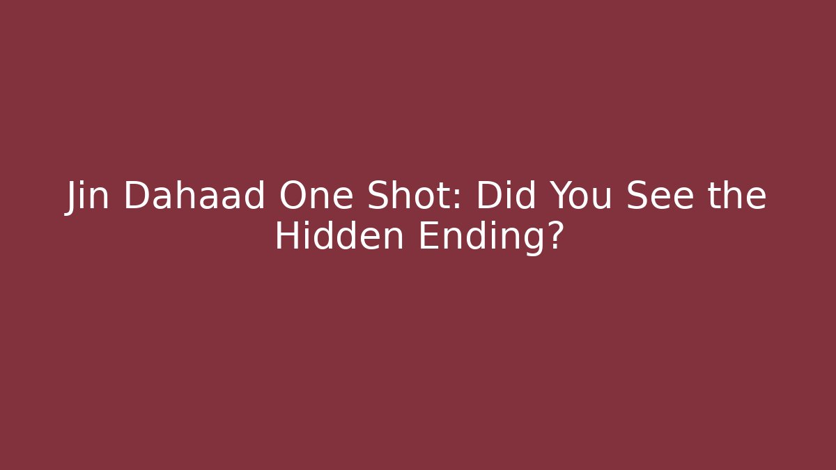Jin Dahaad One Shot: Did You See the Hidden Ending?