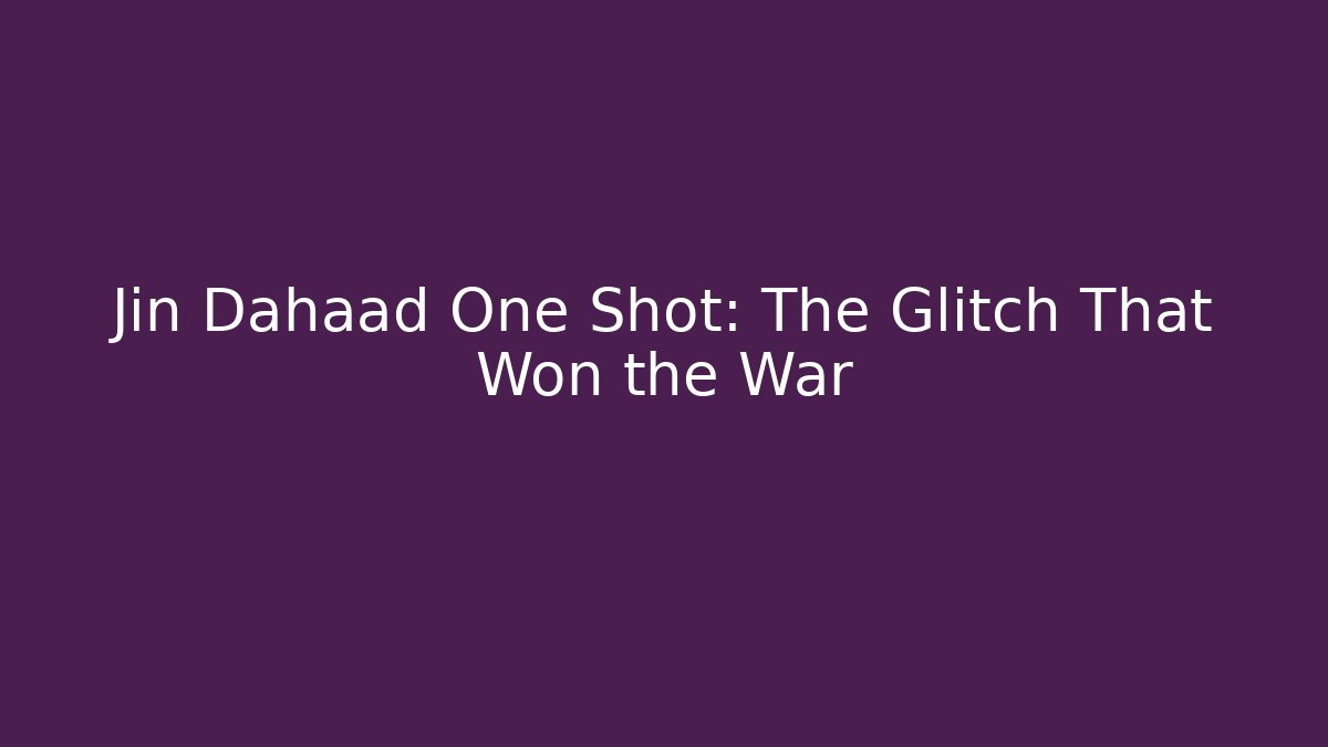 Jin Dahaad One Shot: The Glitch That Won the War