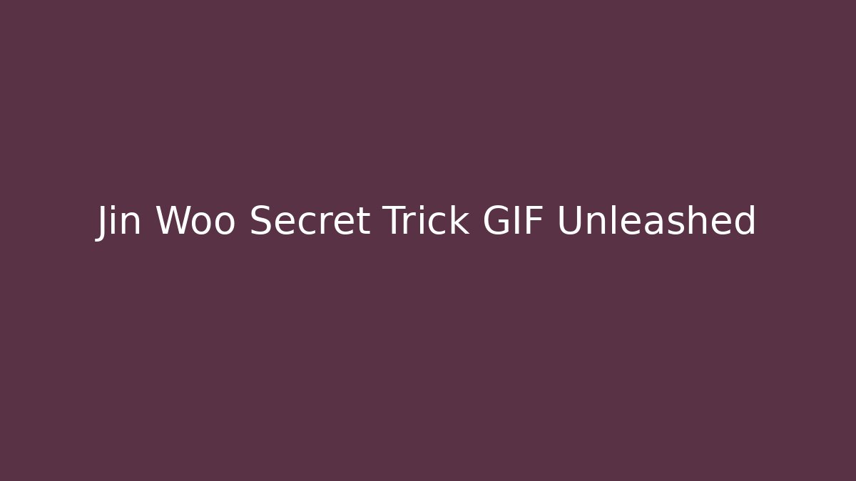 Jin Woo Secret Trick GIF Unleashed