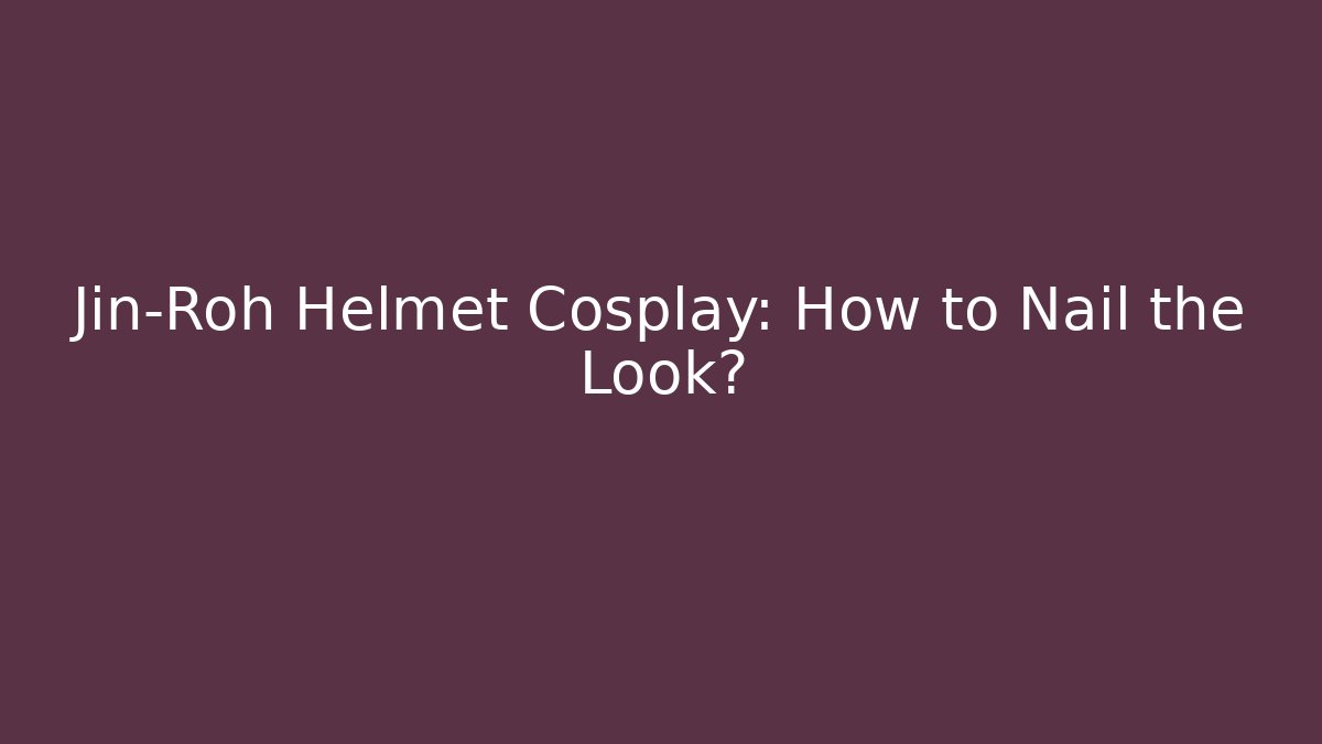 Jin-Roh Helmet Cosplay: How to Nail the Look?