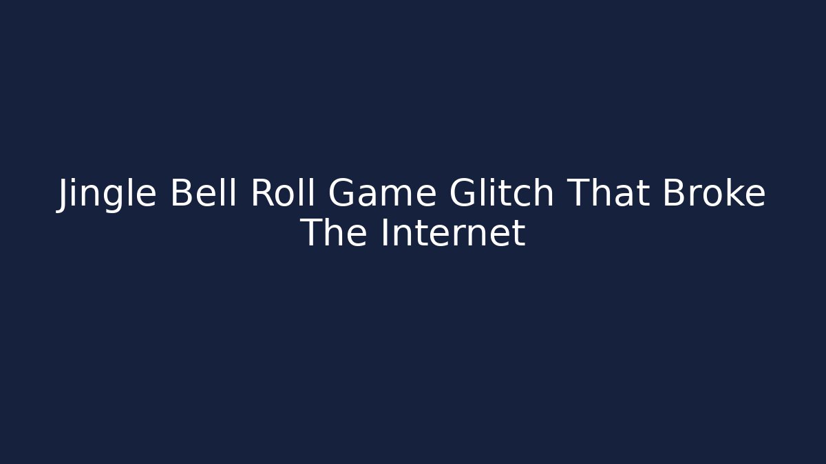 Jingle Bell Roll Game Glitch That Broke The Internet