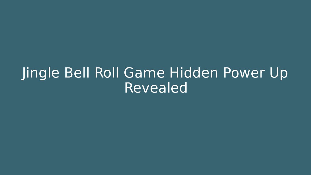 Jingle Bell Roll Game Hidden Power Up Revealed