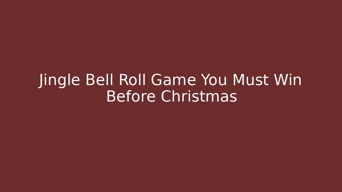 Jingle Bell Roll Game You Must Win Before Christmas
