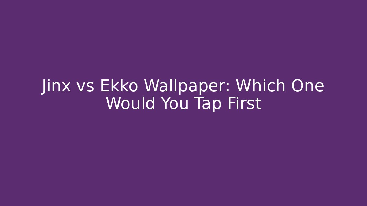 Jinx vs Ekko Wallpaper: Which One Would You Tap First