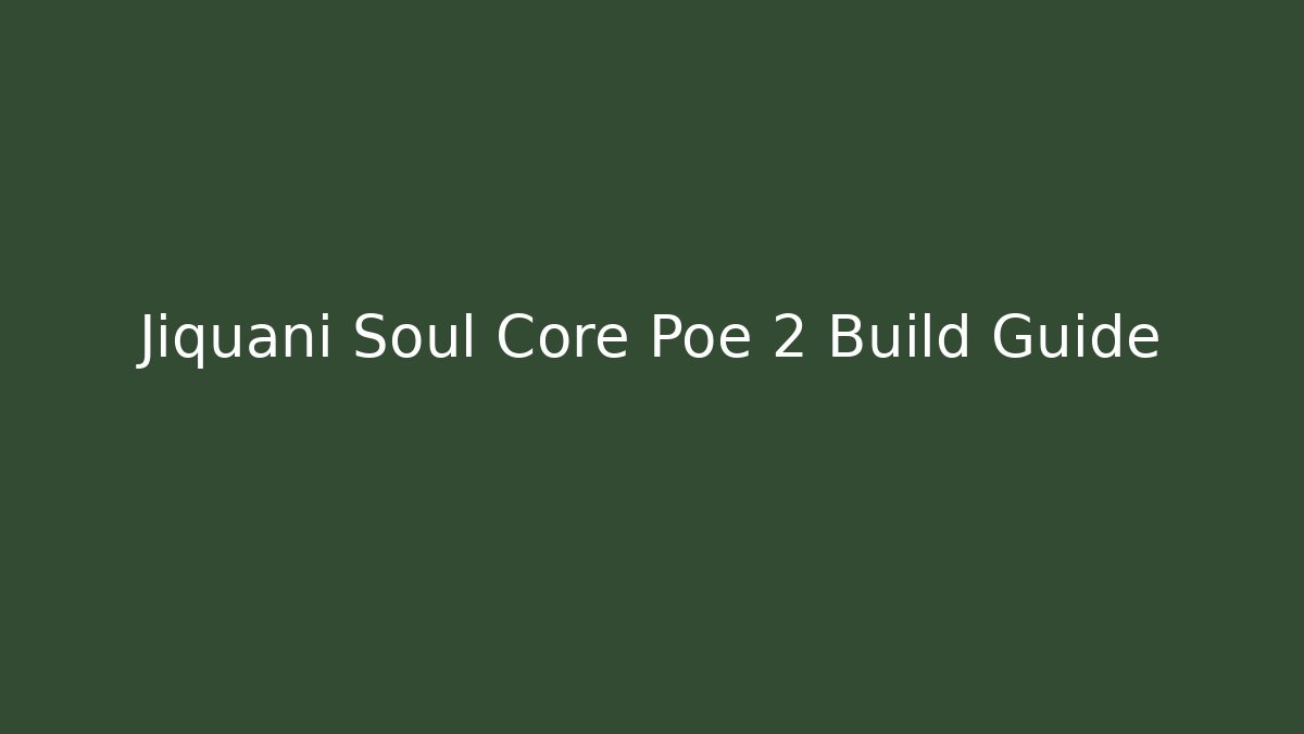 Jiquani Soul Core Poe 2 Build Guide