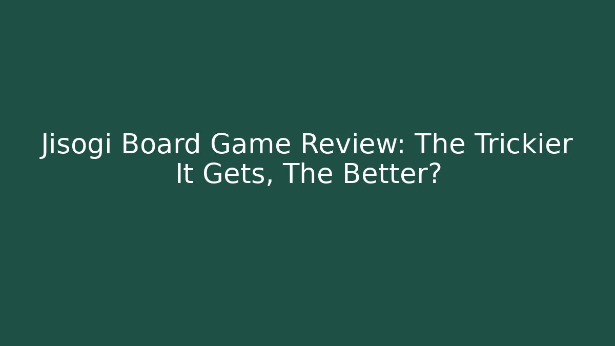 Jisogi Board Game Review: The Trickier It Gets, The Better?