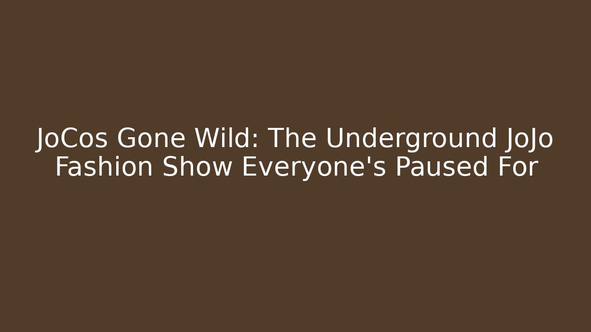 JoCos Gone Wild: The Underground JoJo Fashion Show Everyone's Paused For