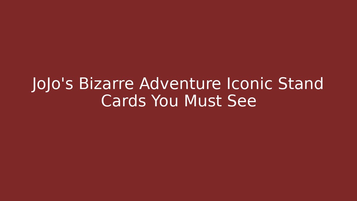 JoJo's Bizarre Adventure Iconic Stand Cards You Must See