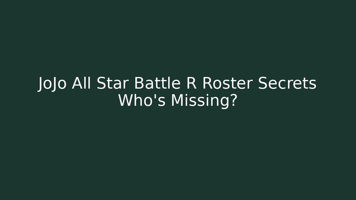 JoJo All Star Battle R Roster Secrets Who’s Missing? - Critter Realm