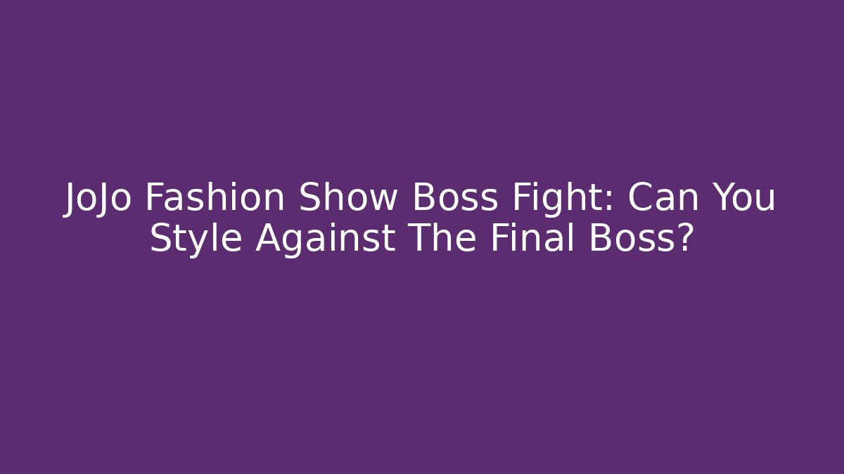 JoJo Fashion Show Boss Fight: Can You Style Against The Final Boss?