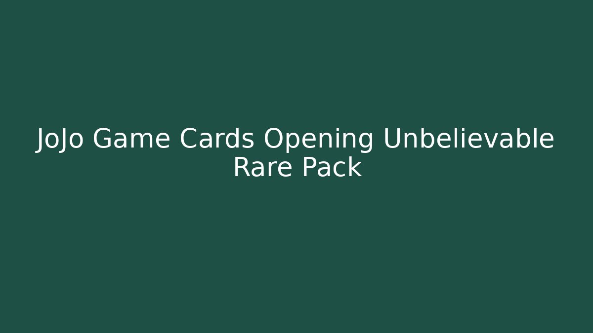 JoJo Game Cards Opening Unbelievable Rare Pack