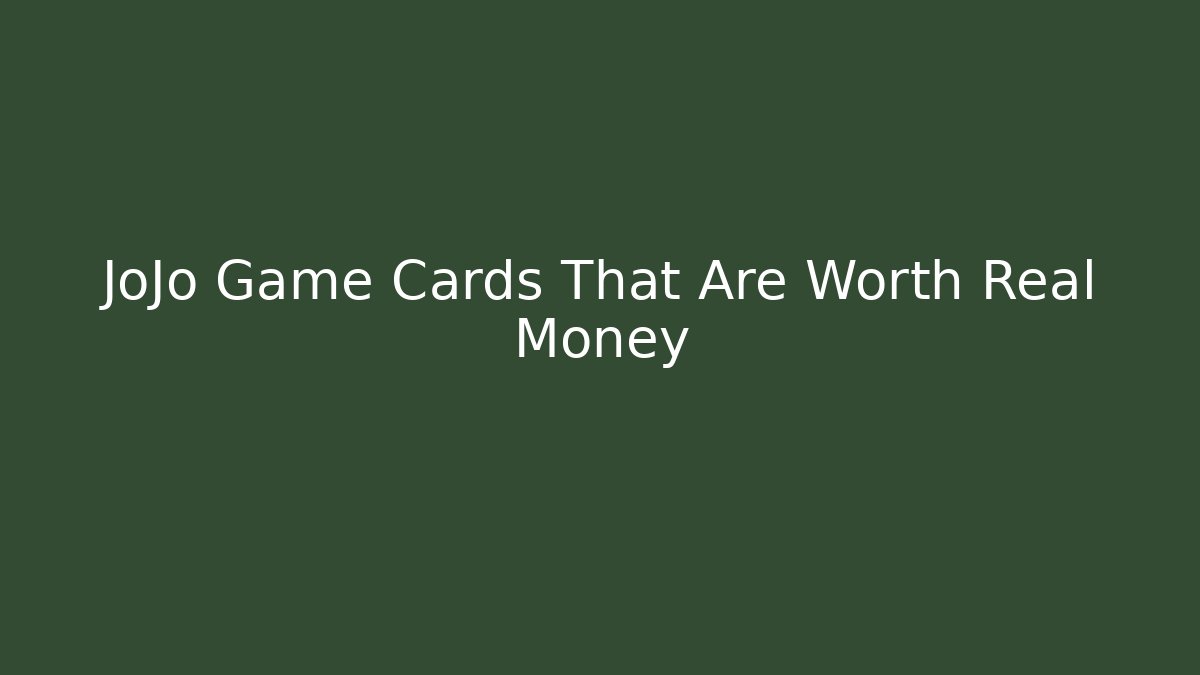 JoJo Game Cards That Are Worth Real Money
