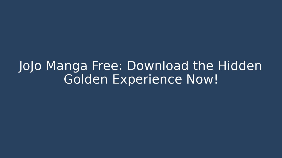 JoJo Manga Free: Download the Hidden Golden Experience Now!