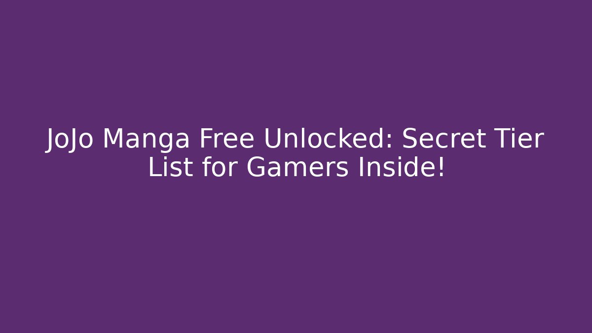 JoJo Manga Free Unlocked: Secret Tier List for Gamers Inside!