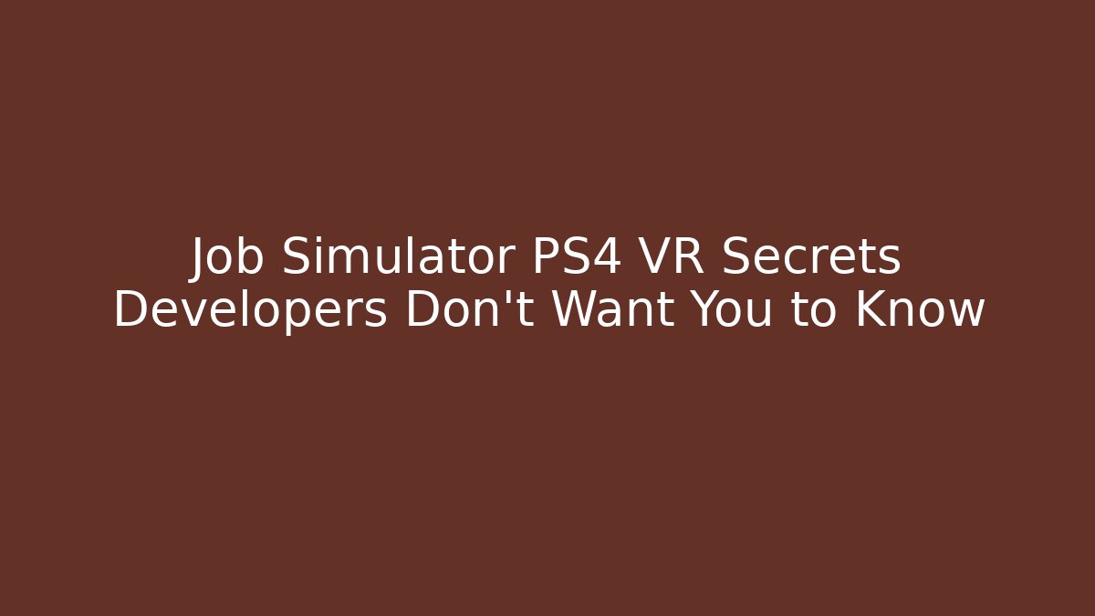 Job Simulator PS4 VR Secrets Developers Don't Want You to Know - Critter Realm