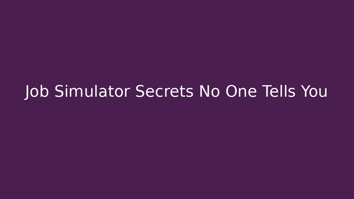 Job Simulator Secrets No One Tells You