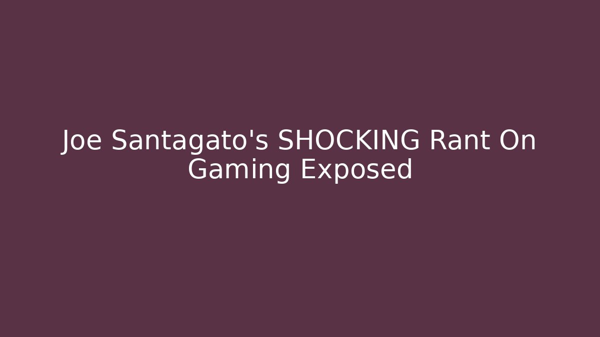 Joe Santagato's SHOCKING Rant On Gaming Exposed