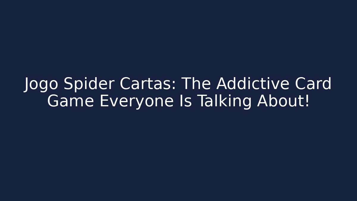 Jogo Spider Cartas: The Addictive Card Game Everyone Is Talking About! - Critter Realm