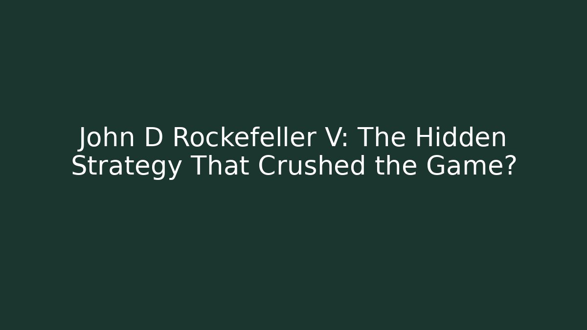 John D Rockefeller V: The Hidden Strategy That Crushed the Game? - Critter Realm