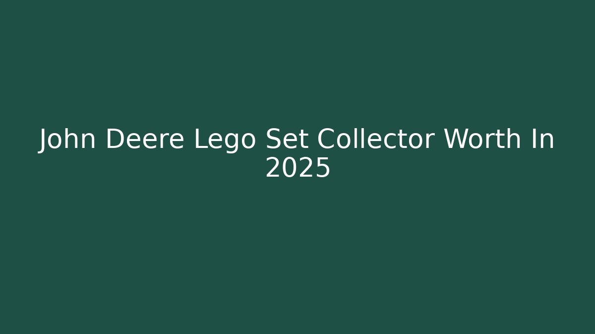 John Deere Lego Set Collector Worth In 2025 - Critter Realm
