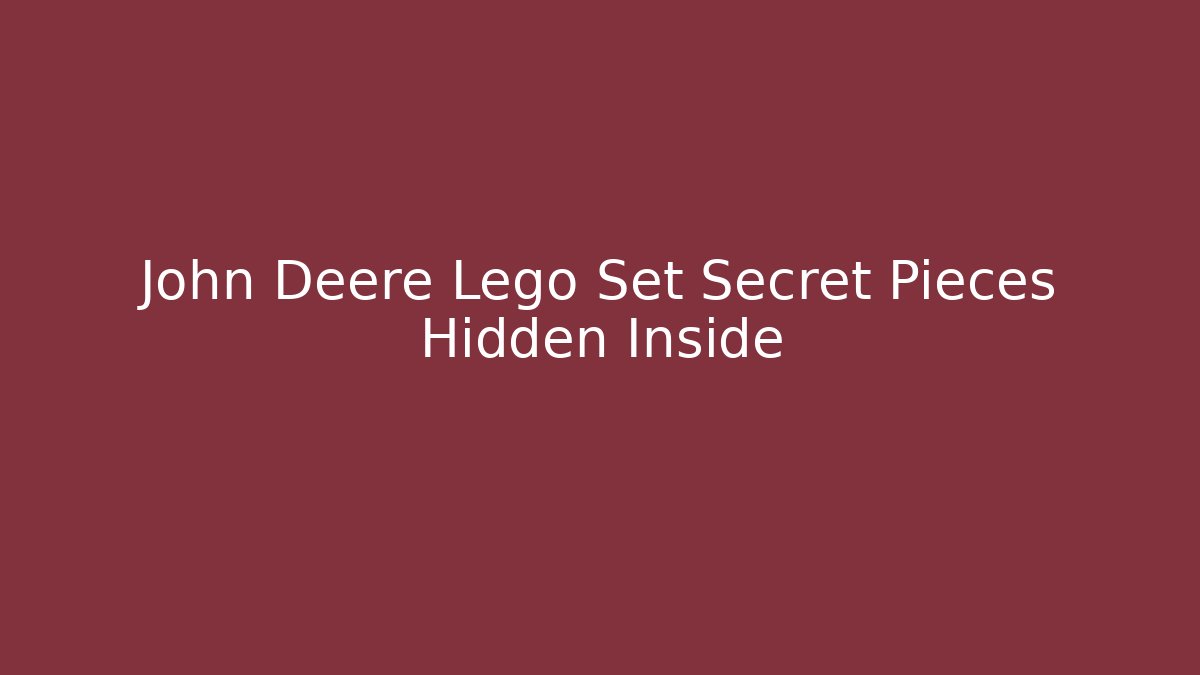 John Deere Lego Set Secret Pieces Hidden Inside