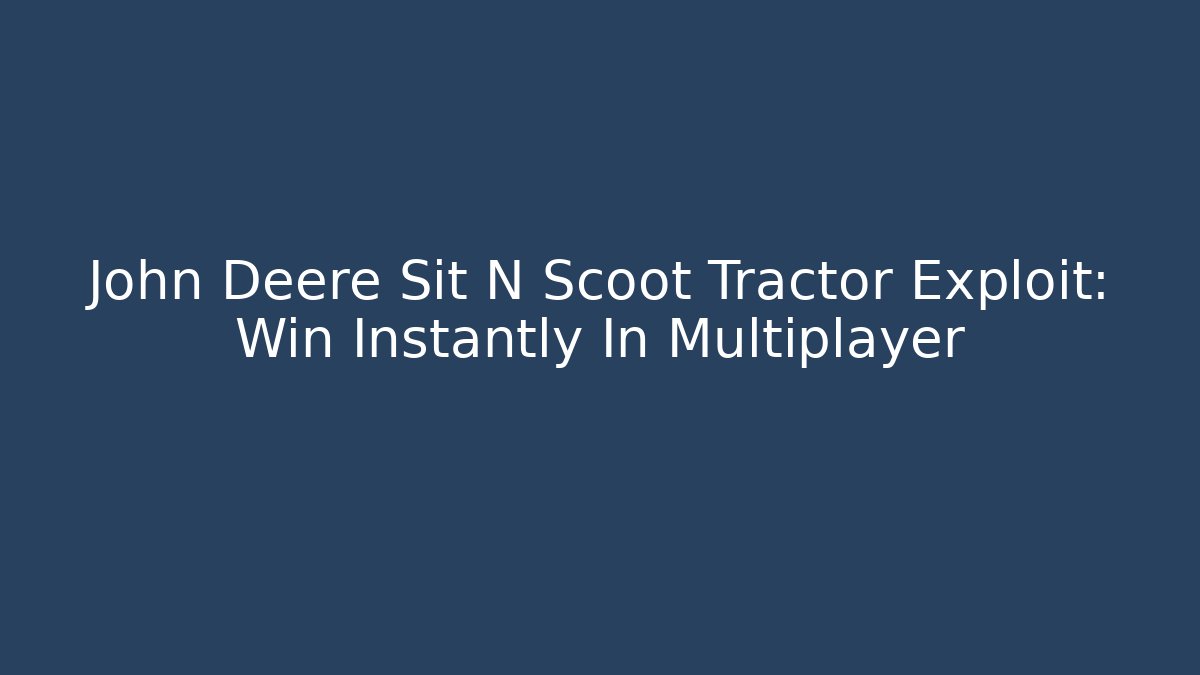 John Deere Sit N Scoot Tractor Exploit: Win Instantly In Multiplayer