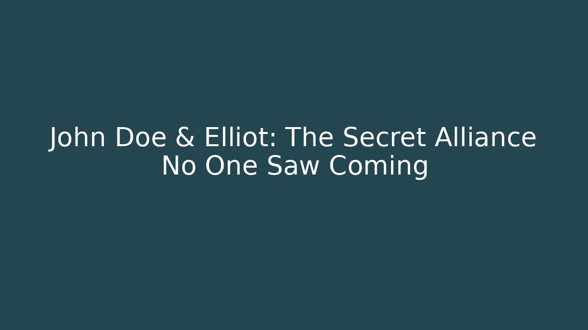 John Doe & Elliot: The Secret Alliance No One Saw Coming