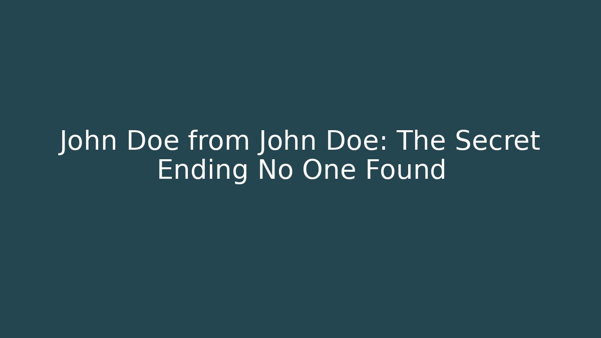 John Doe from John Doe: The Secret Ending No One Found