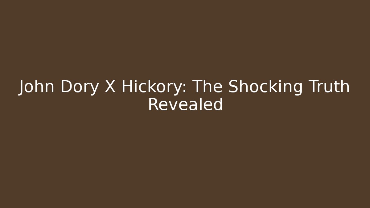 John Dory X Hickory: The Shocking Truth Revealed