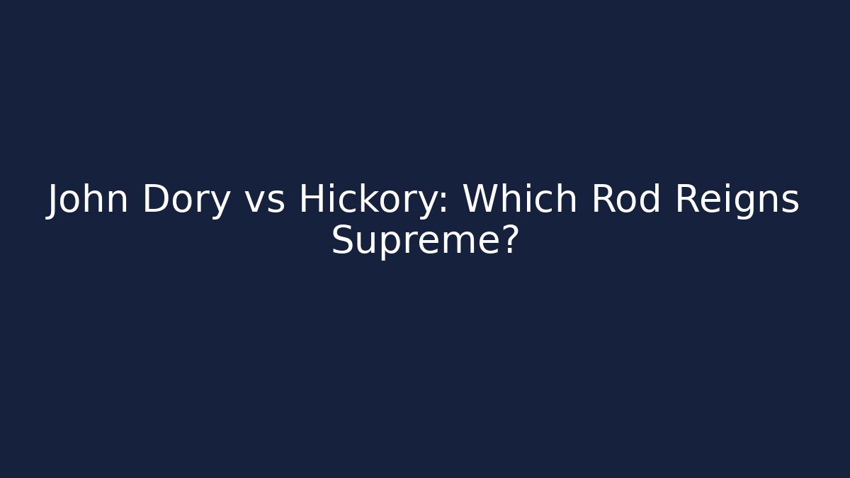 John Dory vs Hickory: Which Rod Reigns Supreme? - Critter Realm