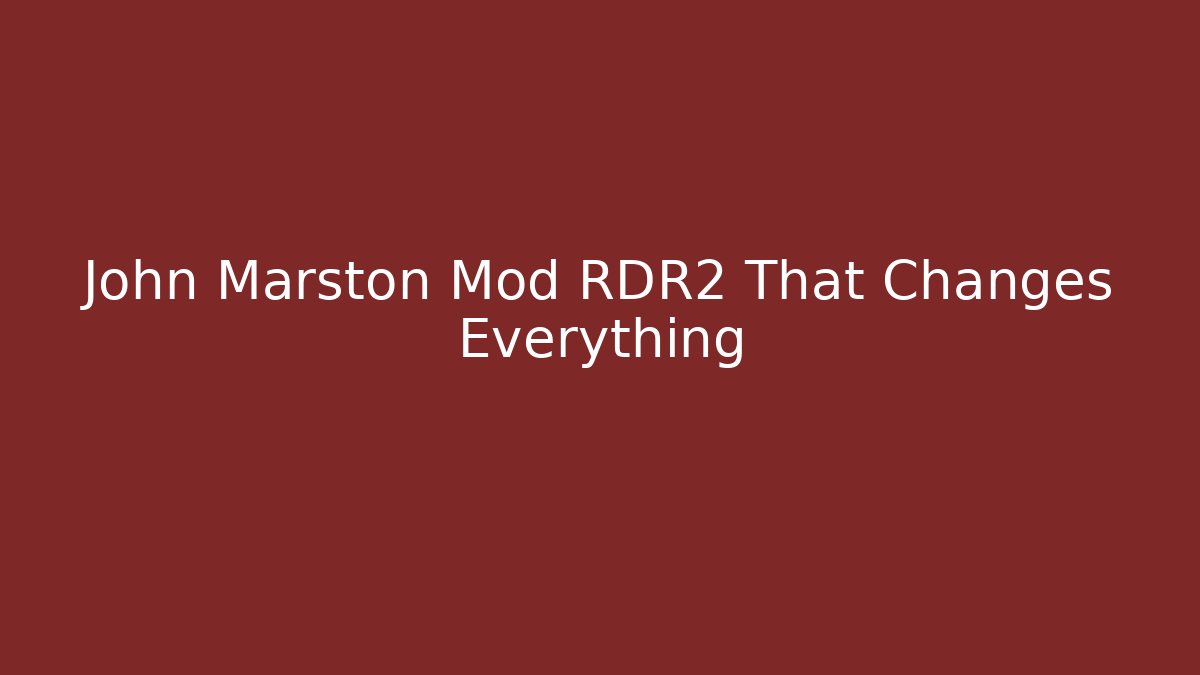 John Marston Mod RDR2 That Changes Everything