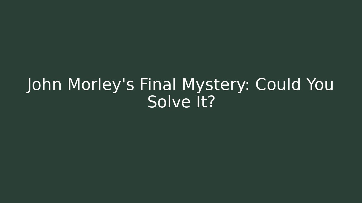John Morley's Final Mystery: Could You Solve It? - Critter Realm