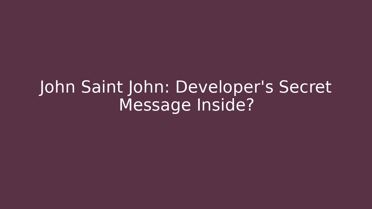 John Saint John: Developer's Secret Message Inside?